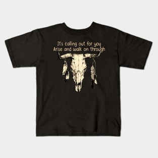 It's Calling Out For You Arise And Walk On Through Bull Skull Kids T-Shirt